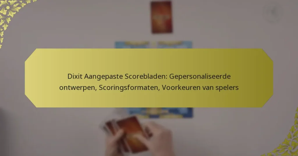 Dixit Aangepaste Scorebladen: Gepersonaliseerde ontwerpen, Scoringsformaten, Voorkeuren van spelers