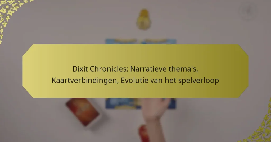 Dixit Chronicles: Narratieve thema’s, Kaartverbindingen, Evolutie van het spelverloop
