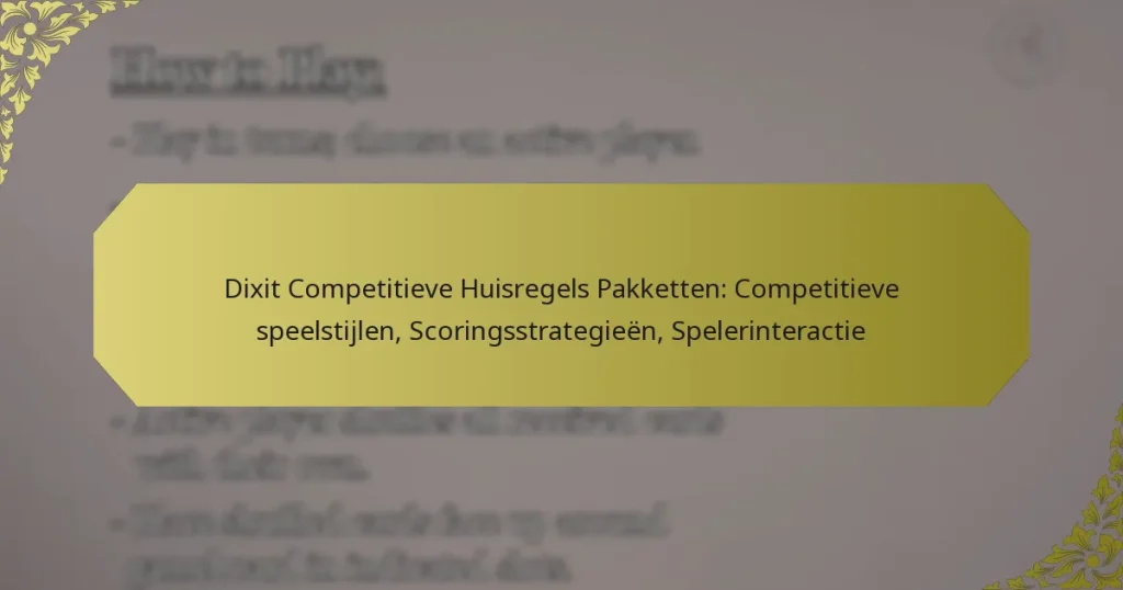 Dixit Competitieve Huisregels Pakketten: Competitieve speelstijlen, Scoringsstrategieën, Spelerinteractie
