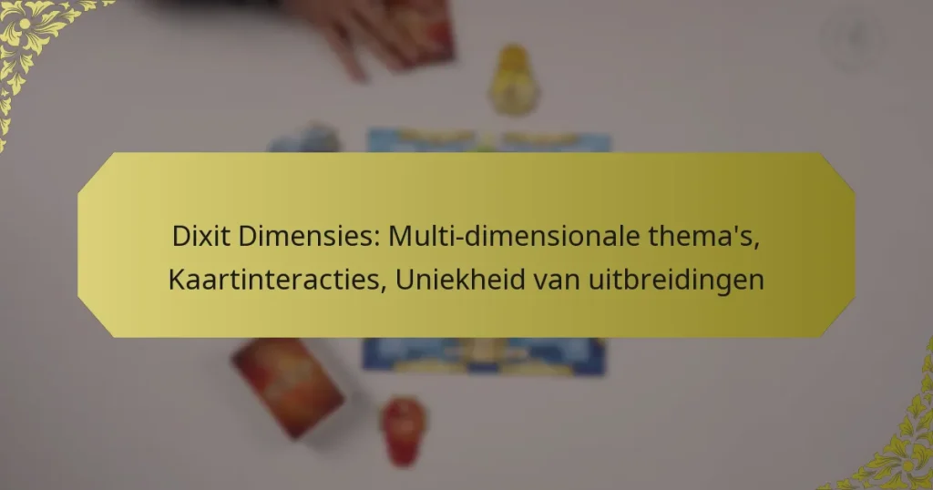 Dixit Dimensies: Multi-dimensionale thema’s, Kaartinteracties, Uniekheid van uitbreidingen