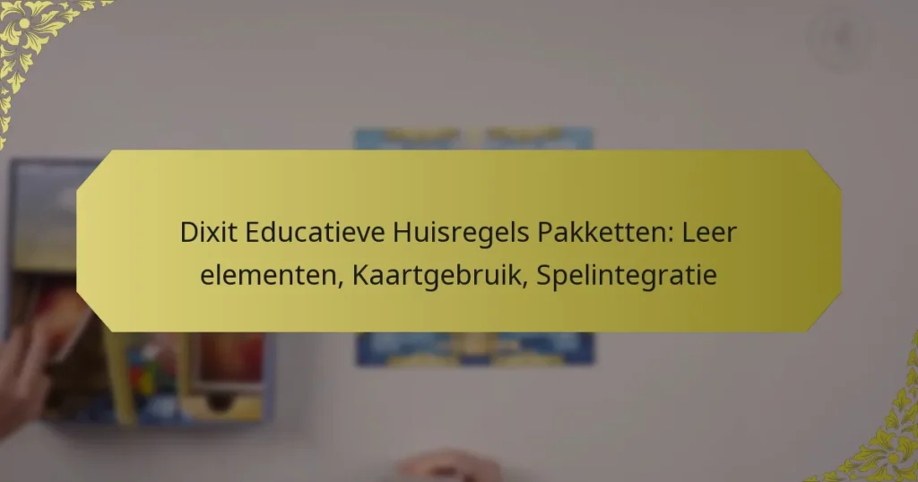 Dixit Educatieve Huisregels Pakketten: Leer elementen, Kaartgebruik, Spelintegratie