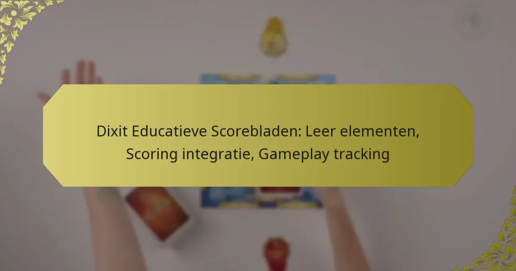 Dixit Educatieve Scorebladen: Leer elementen, Scoring integratie, Gameplay tracking