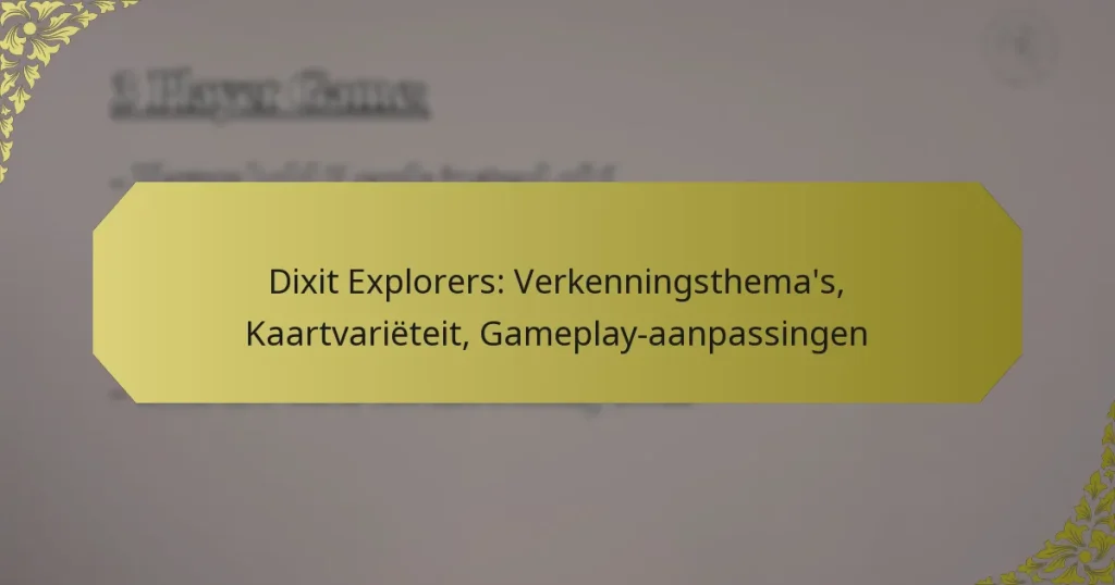 Dixit Explorers: Verkenningsthema’s, Kaartvariëteit, Gameplay-aanpassingen