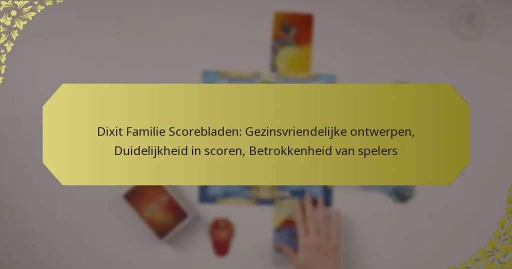 Dixit Familie Scorebladen: Gezinsvriendelijke ontwerpen, Duidelijkheid in scoren, Betrokkenheid van spelers
