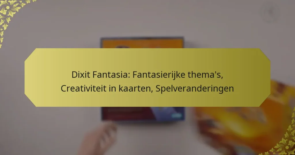 Dixit Fantasia: Fantasierijke thema’s, Creativiteit in kaarten, Spelveranderingen