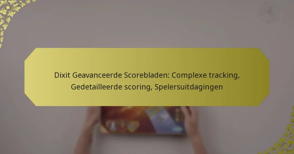 Dixit Geavanceerde Scorebladen: Complexe tracking, Gedetailleerde scoring, Spelersuitdagingen