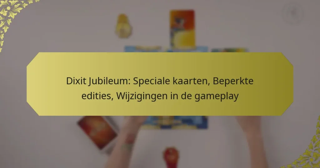 Dixit Jubileum: Speciale kaarten, Beperkte edities, Wijzigingen in de gameplay