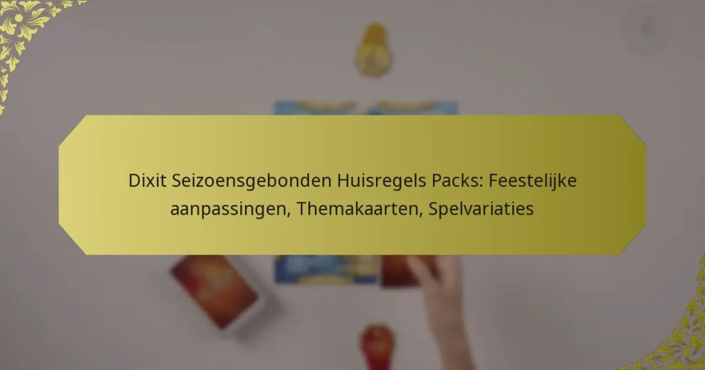 Dixit Seizoensgebonden Huisregels Packs: Feestelijke aanpassingen, Themakaarten, Spelvariaties
