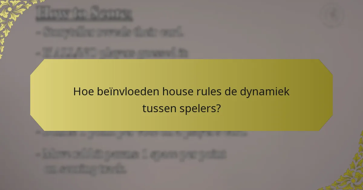 Hoe beïnvloeden house rules de dynamiek tussen spelers?