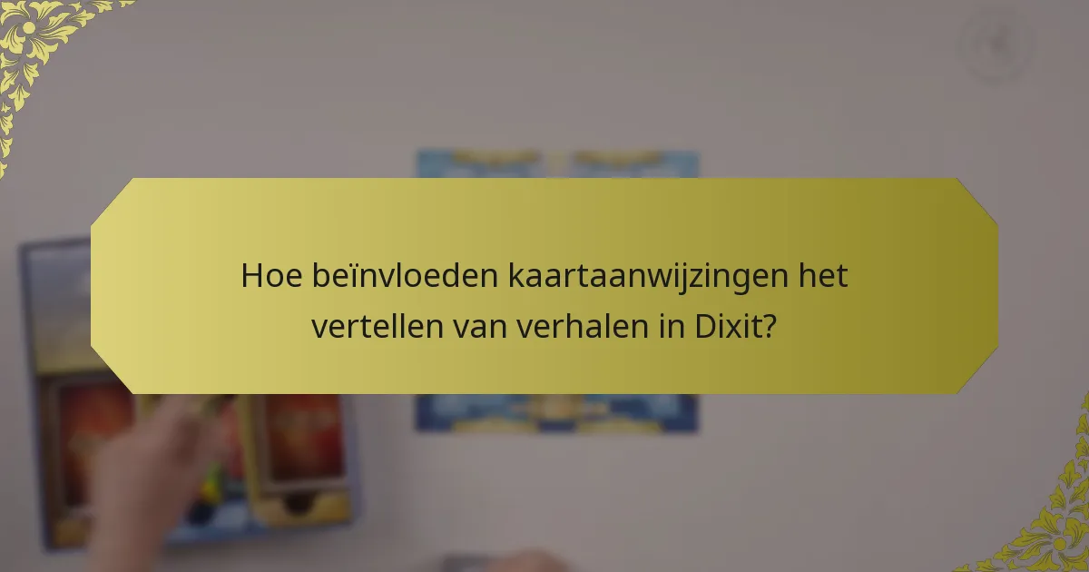 Hoe beïnvloeden kaartaanwijzingen het vertellen van verhalen in Dixit?