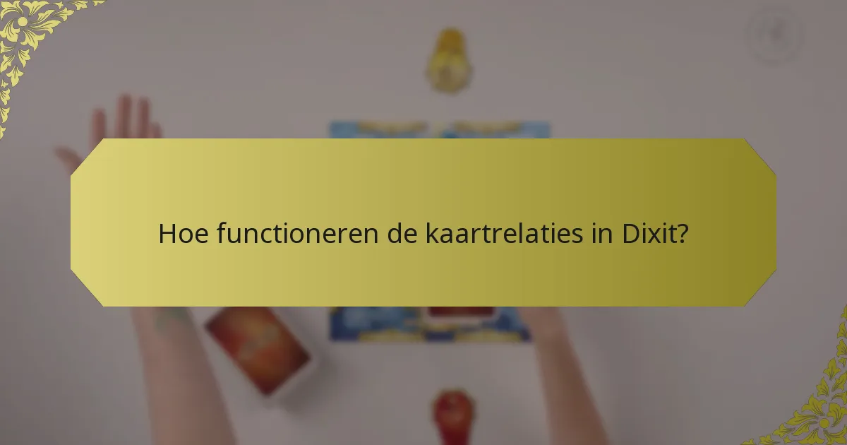 Hoe functioneren de kaartrelaties in Dixit?