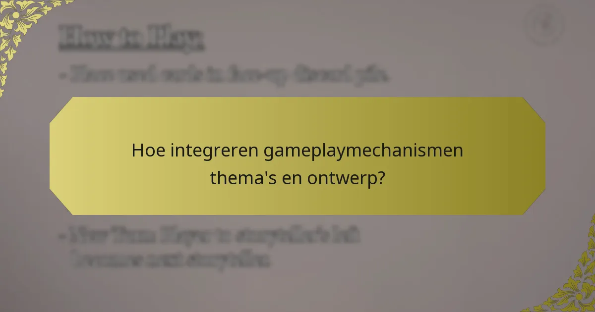 Hoe integreren gameplaymechanismen thema's en ontwerp?