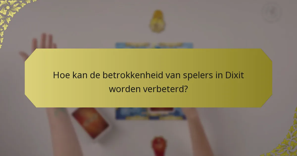 Hoe kan de betrokkenheid van spelers in Dixit worden verbeterd?