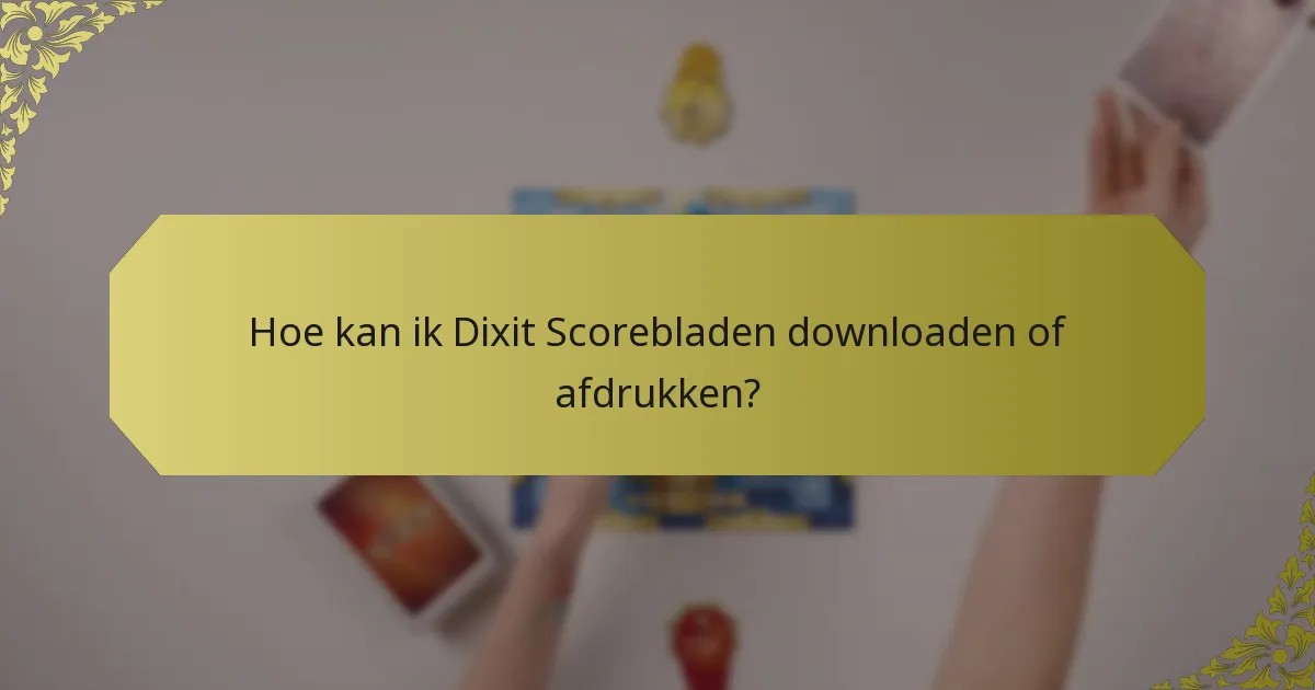 Hoe kan ik Dixit Scorebladen downloaden of afdrukken?