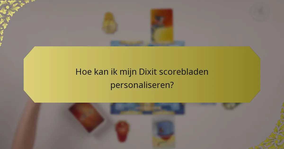 Hoe kan ik mijn Dixit scorebladen personaliseren?