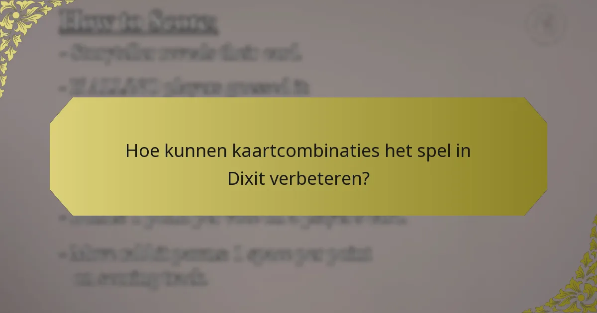 Hoe kunnen kaartcombinaties het spel in Dixit verbeteren?