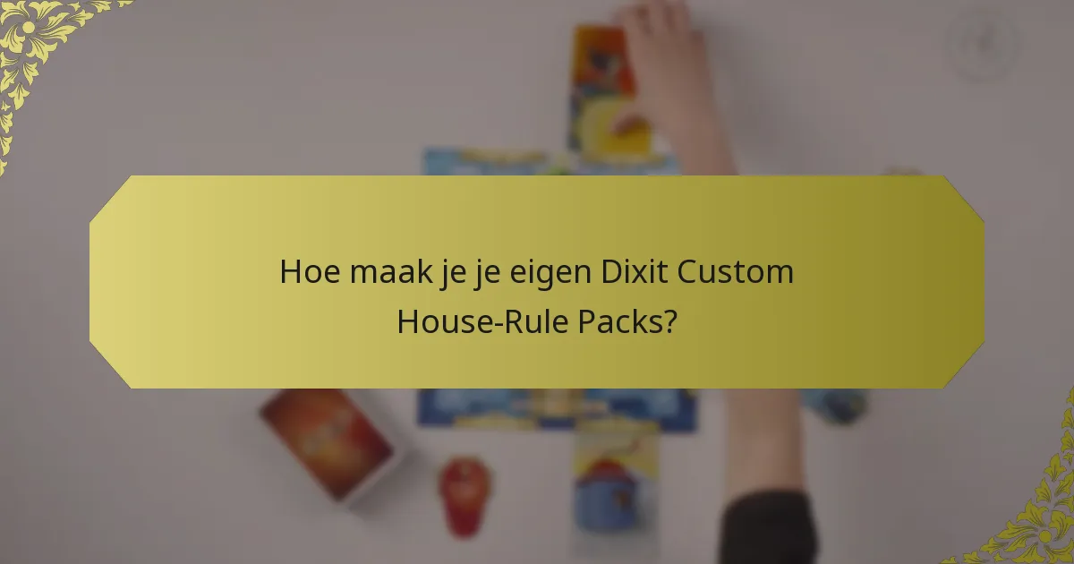 Hoe maak je je eigen Dixit Custom House-Rule Packs?