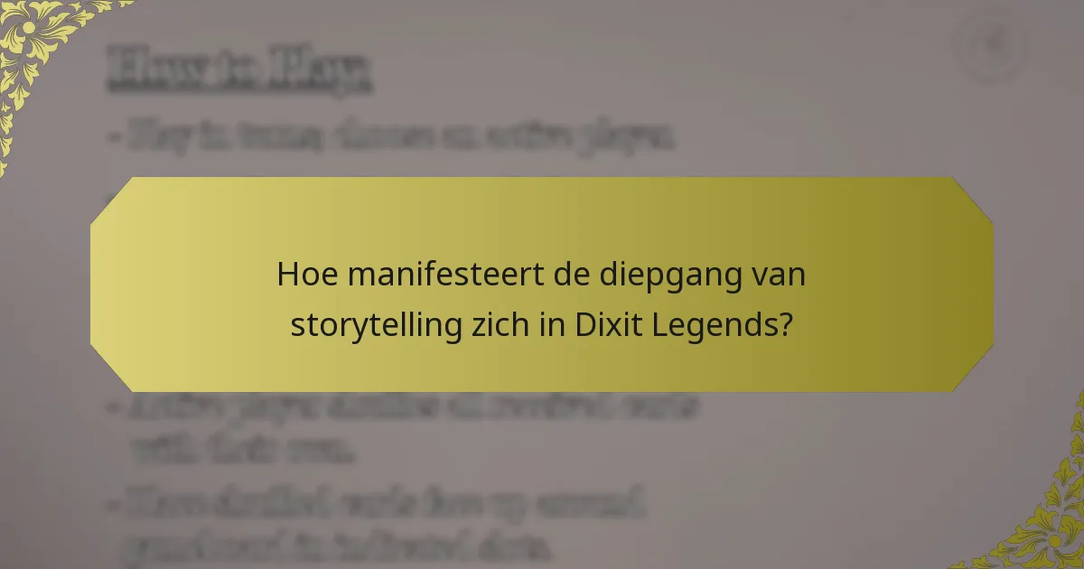 Hoe manifesteert de diepgang van storytelling zich in Dixit Legends?