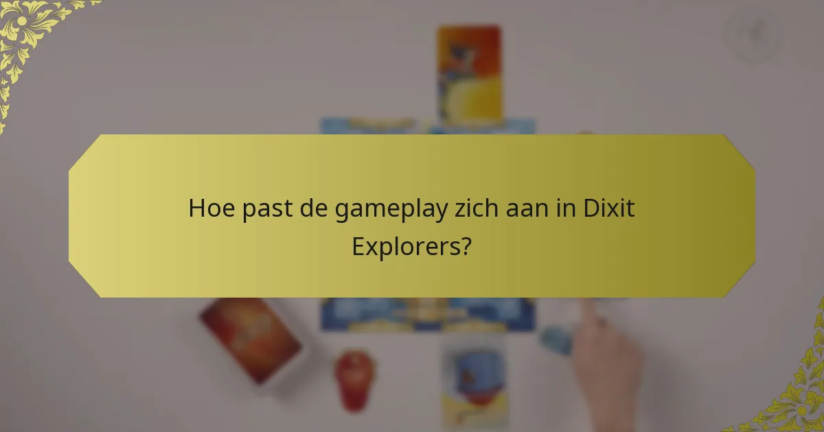 Hoe past de gameplay zich aan in Dixit Explorers?