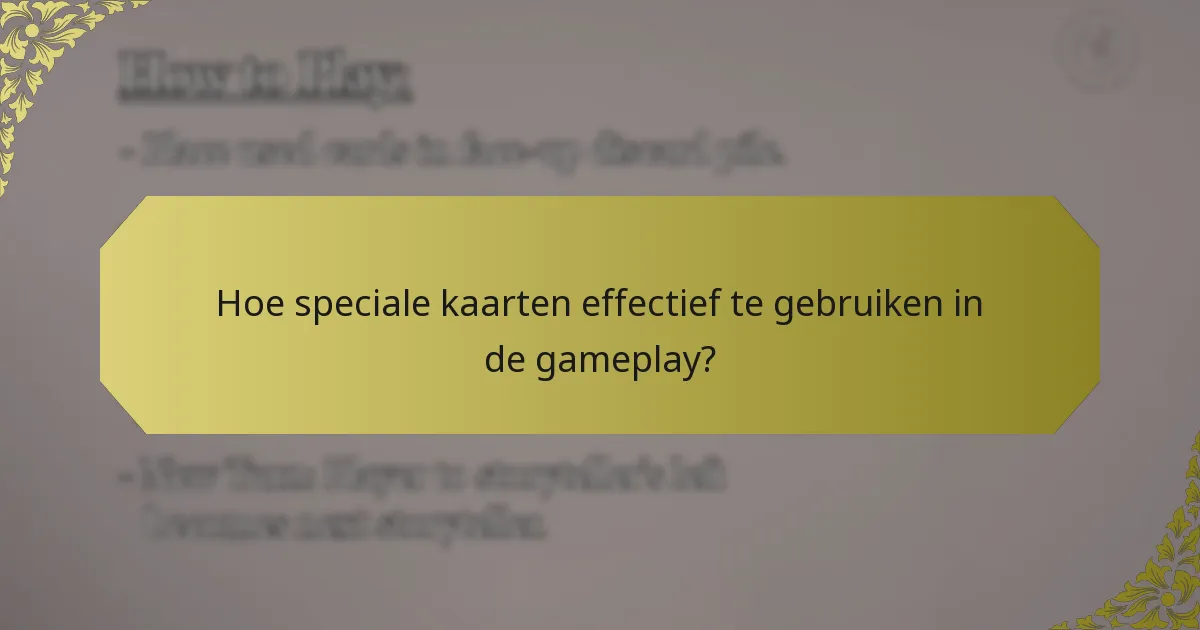 Hoe speciale kaarten effectief te gebruiken in de gameplay?