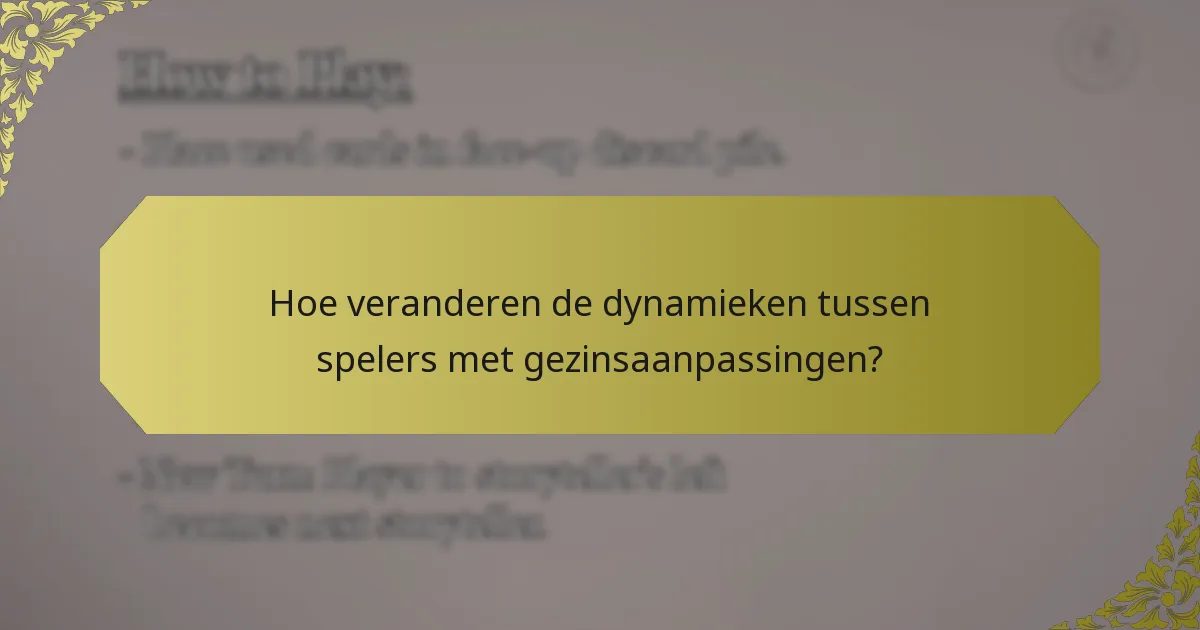 Hoe veranderen de dynamieken tussen spelers met gezinsaanpassingen?