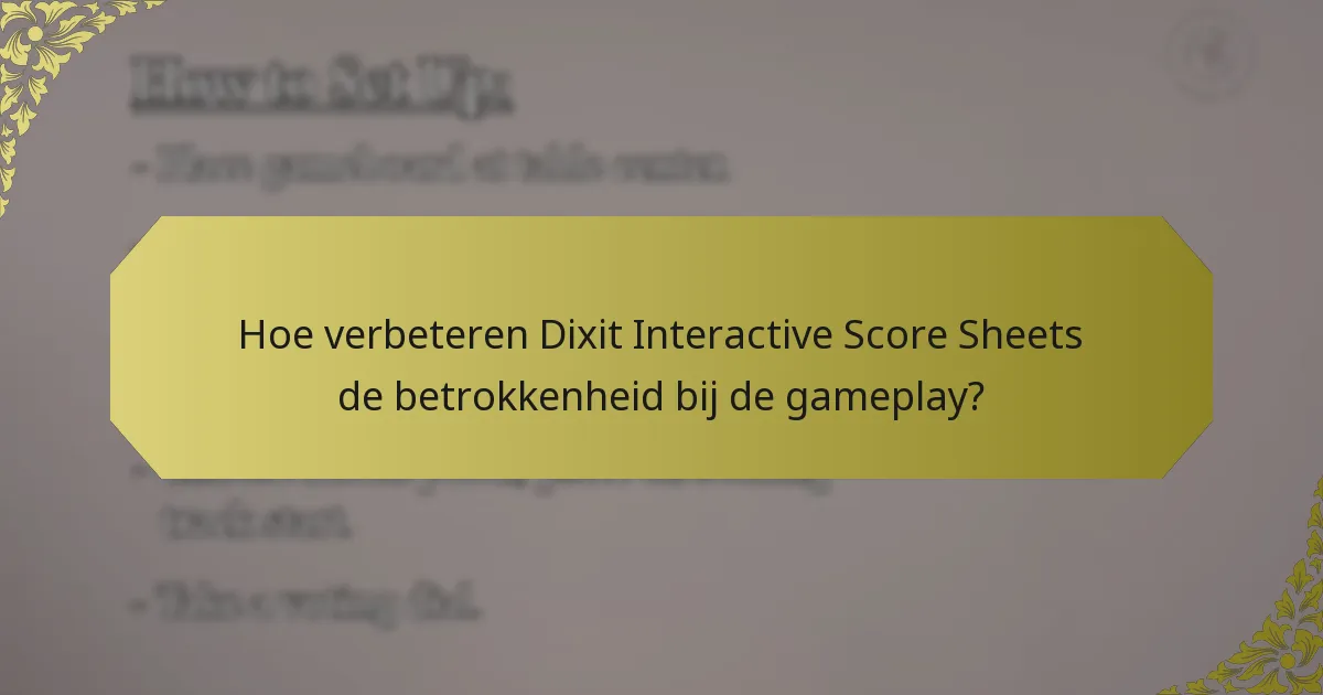 Hoe verbeteren Dixit Interactive Score Sheets de betrokkenheid bij de gameplay?