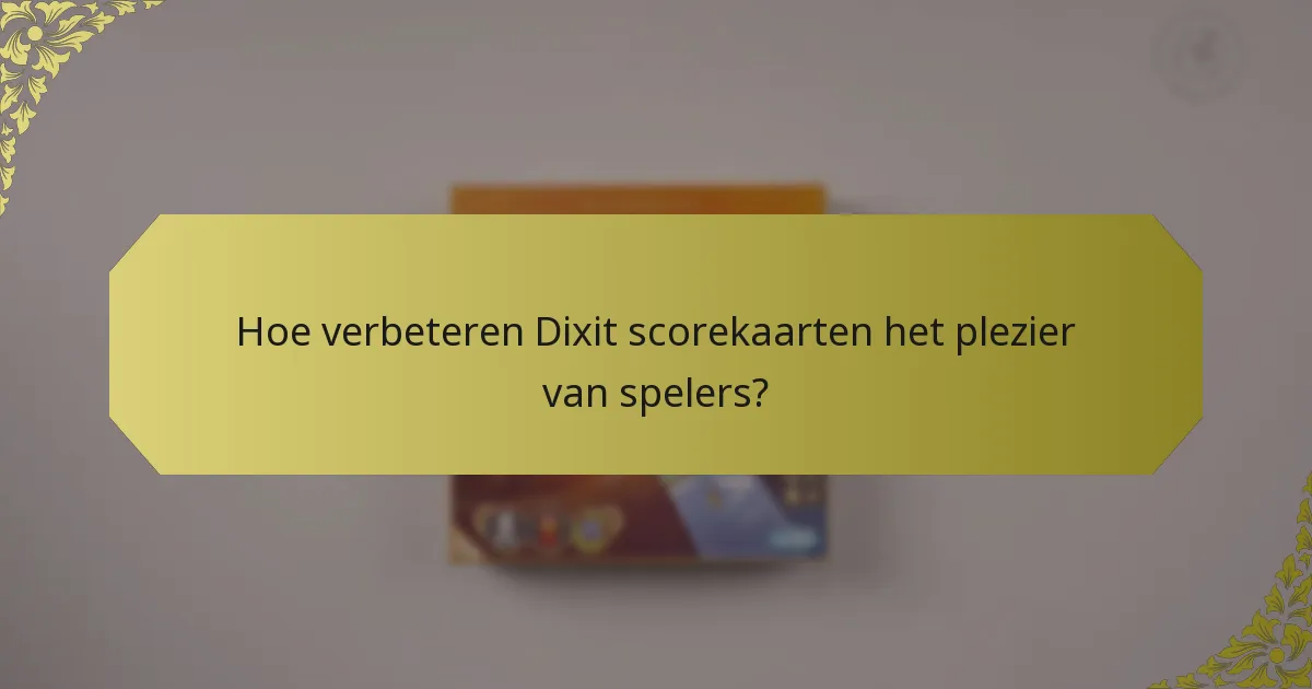 Hoe verbeteren Dixit scorekaarten het plezier van spelers?
