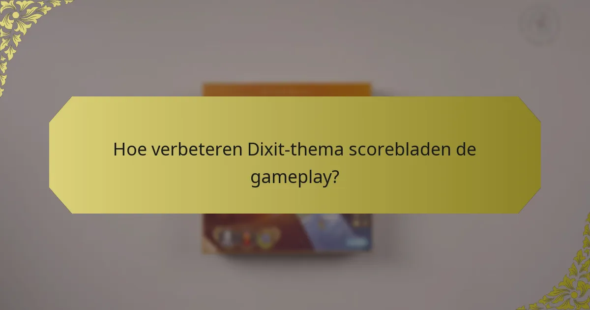 Hoe verbeteren Dixit-thema scorebladen de gameplay?