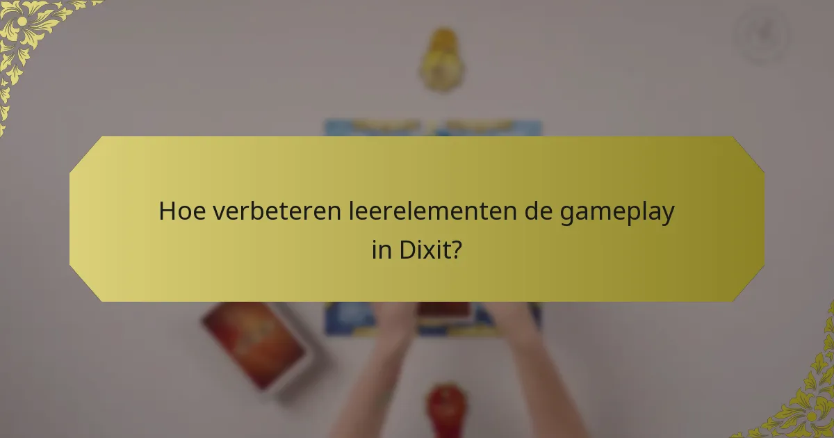 Hoe verbeteren leerelementen de gameplay in Dixit?