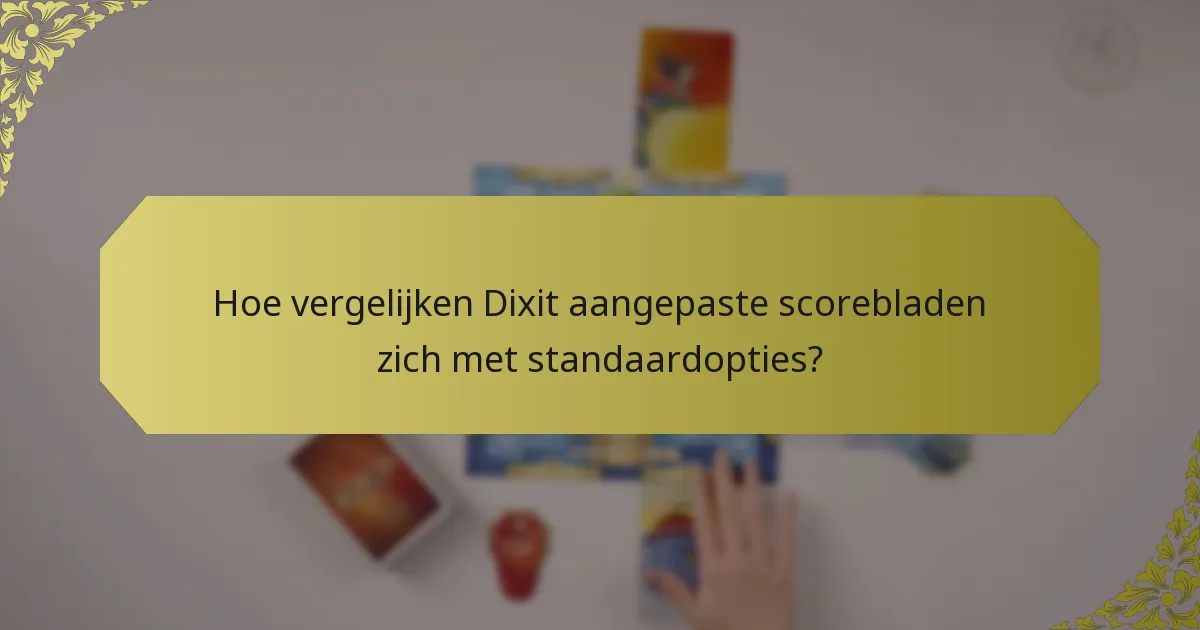 Hoe vergelijken Dixit aangepaste scorebladen zich met standaardopties?