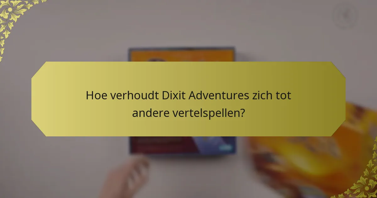 Hoe verhoudt Dixit Adventures zich tot andere vertelspellen?