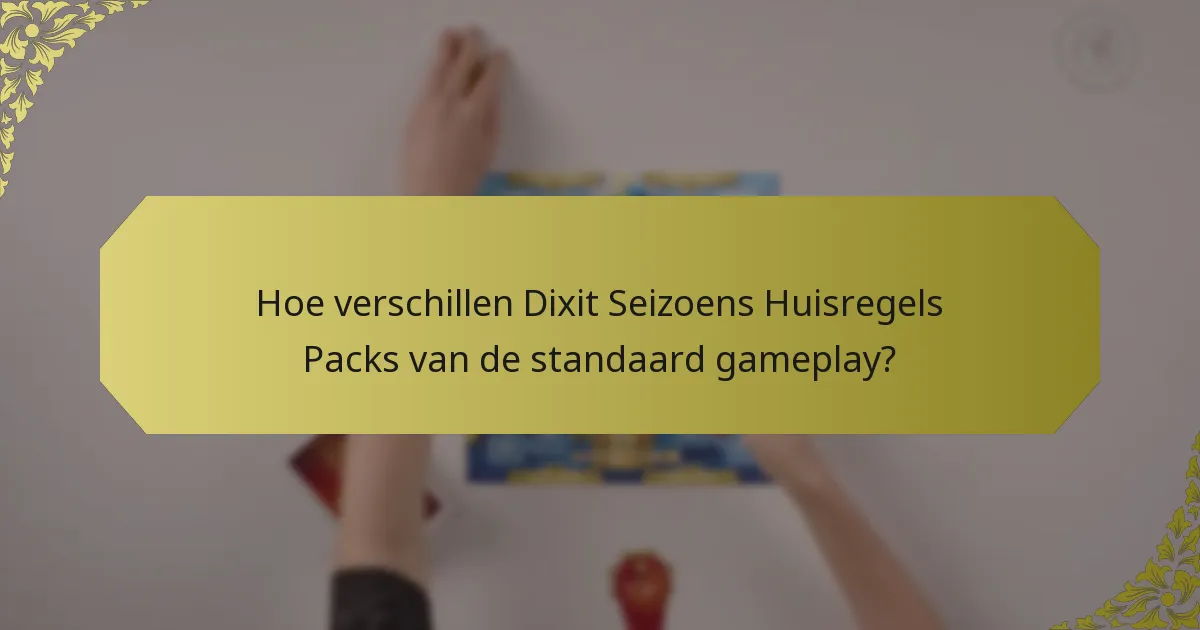 Hoe verschillen Dixit Seizoens Huisregels Packs van de standaard gameplay?