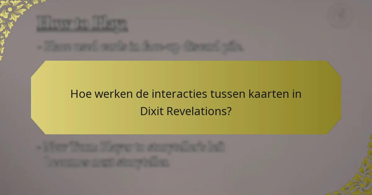 Hoe werken de interacties tussen kaarten in Dixit Revelations?