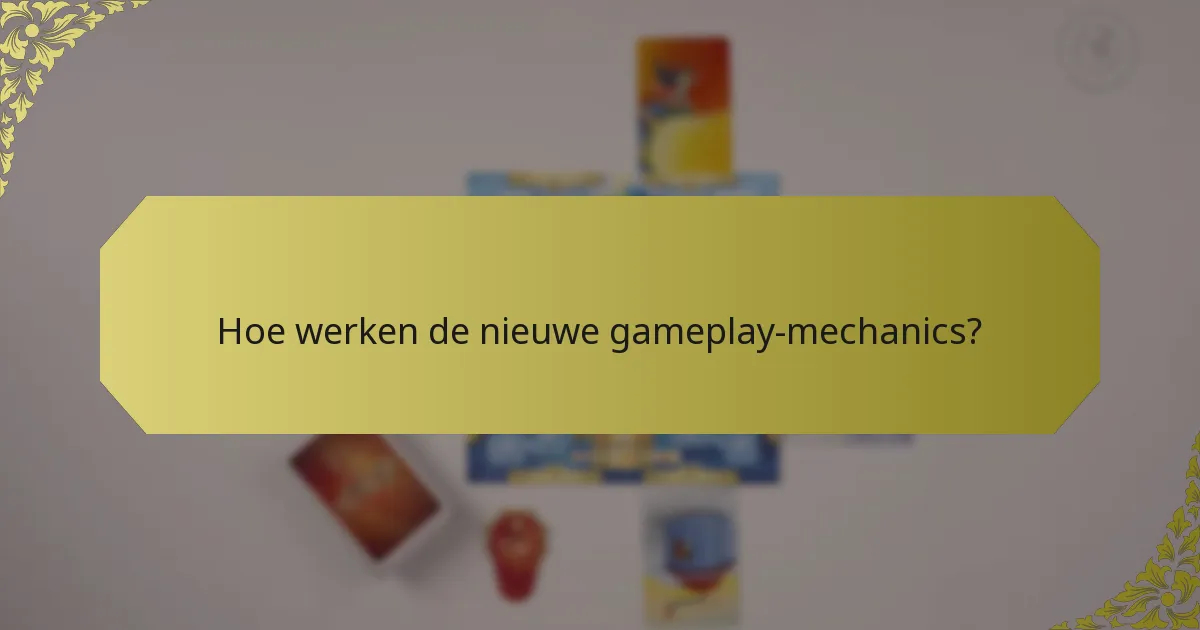 Hoe werken de nieuwe gameplay-mechanics?