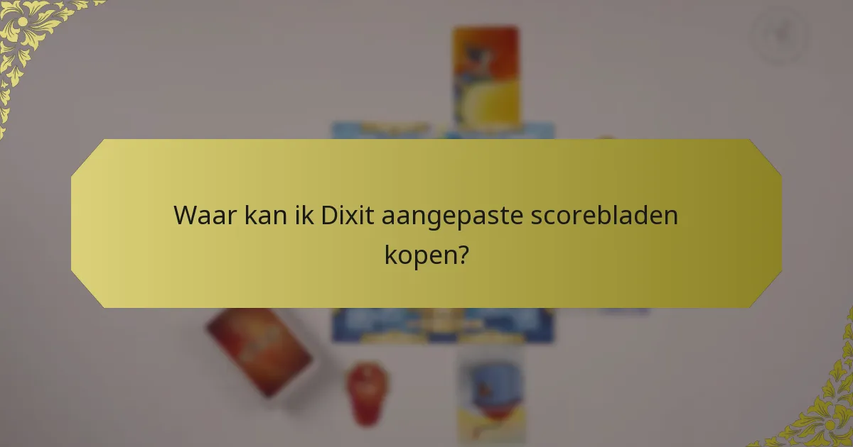 Waar kan ik Dixit aangepaste scorebladen kopen?