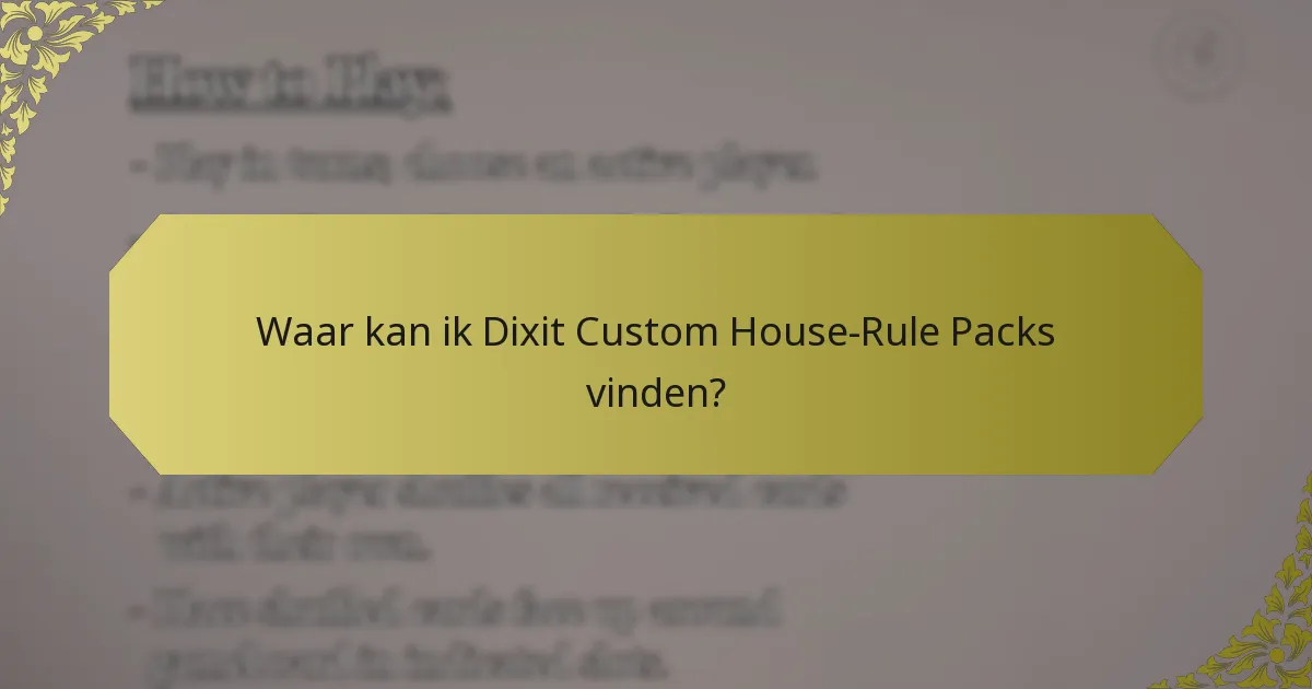 Waar kan ik Dixit Custom House-Rule Packs vinden?