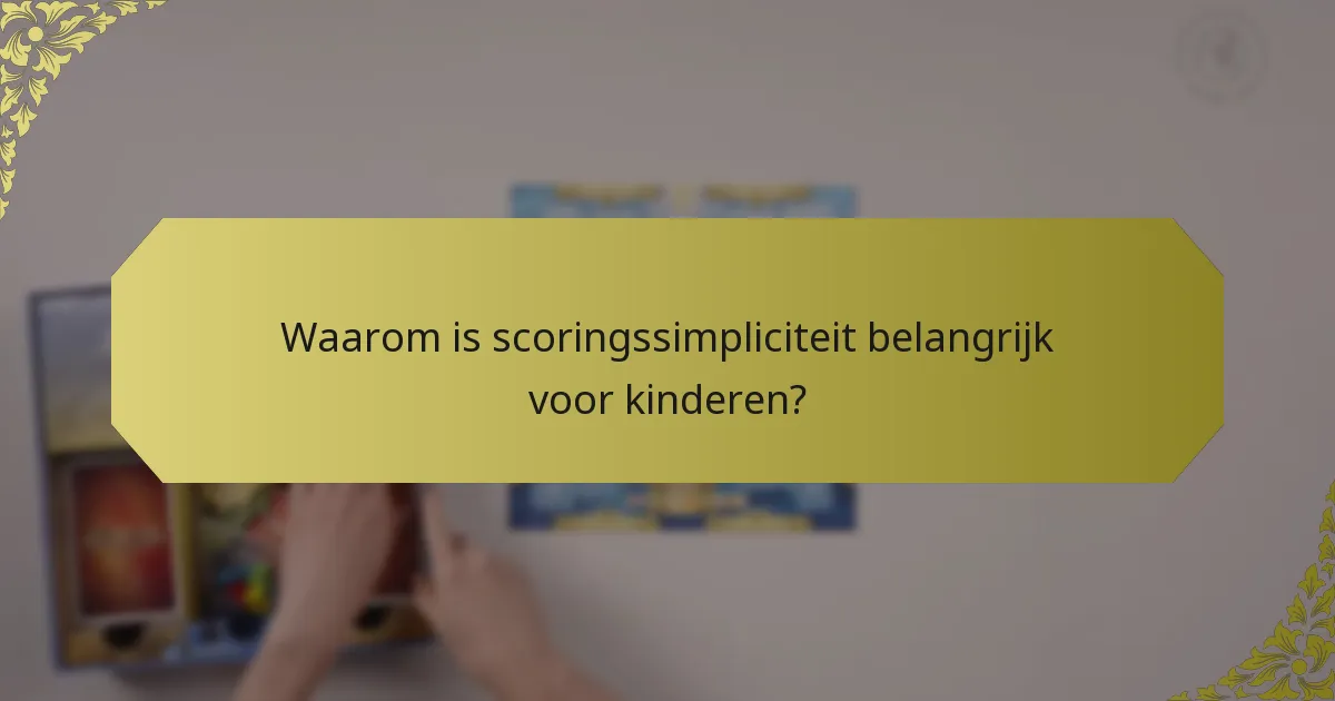 Waarom is scoringssimpliciteit belangrijk voor kinderen?