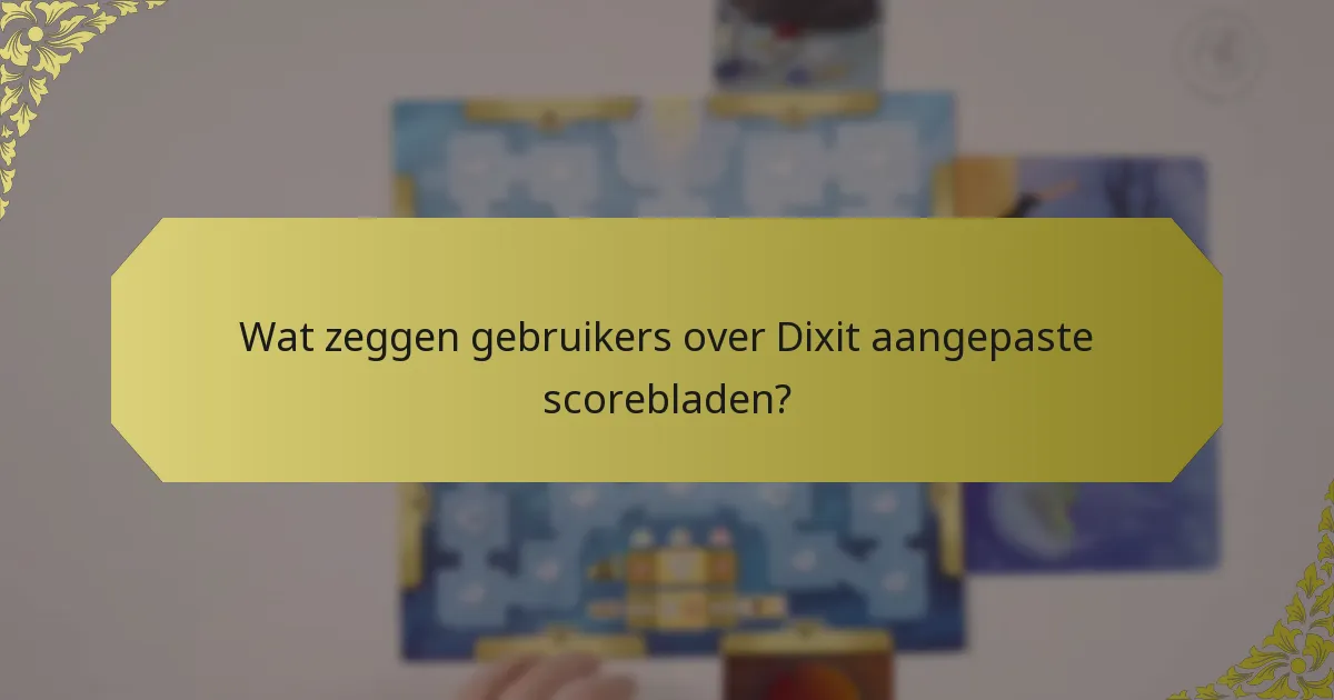 Wat zeggen gebruikers over Dixit aangepaste scorebladen?