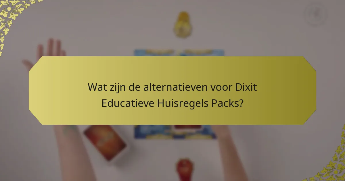 Wat zijn de alternatieven voor Dixit Educatieve Huisregels Packs?