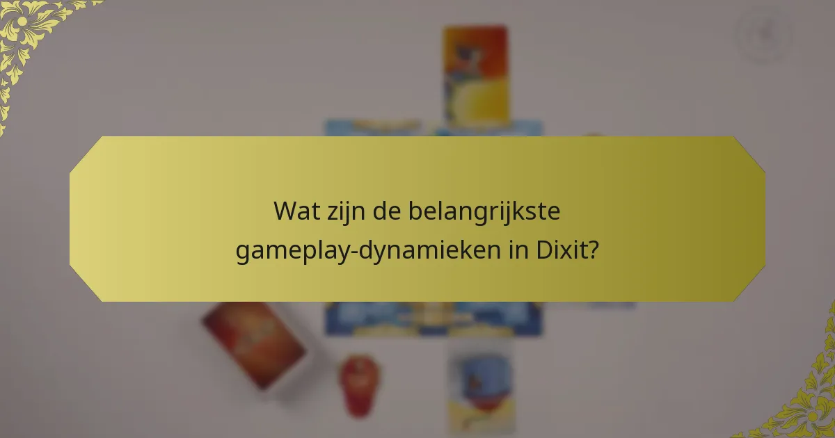 Wat zijn de belangrijkste gameplay-dynamieken in Dixit?