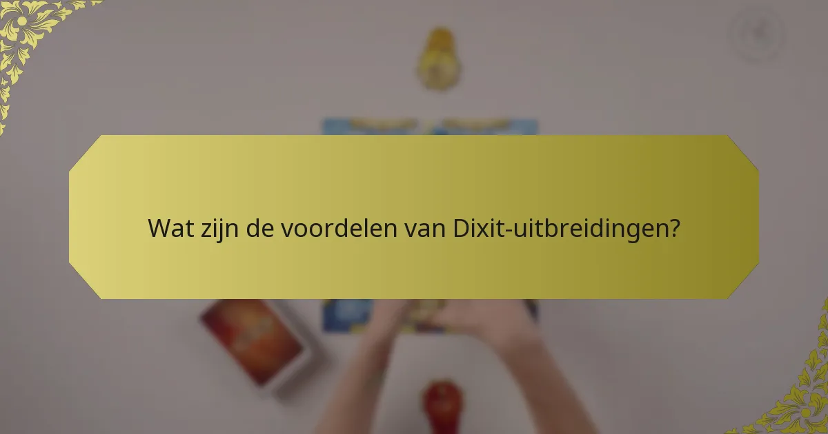 Wat zijn de voordelen van Dixit-uitbreidingen?