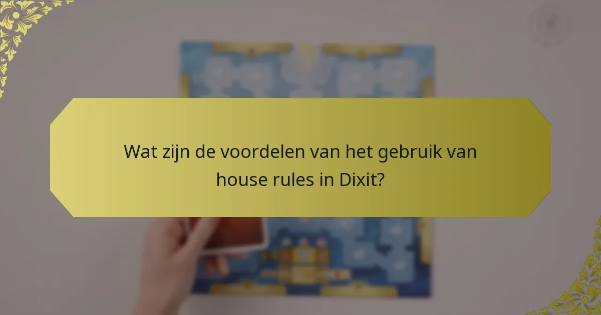 Wat zijn de voordelen van het gebruik van house rules in Dixit?