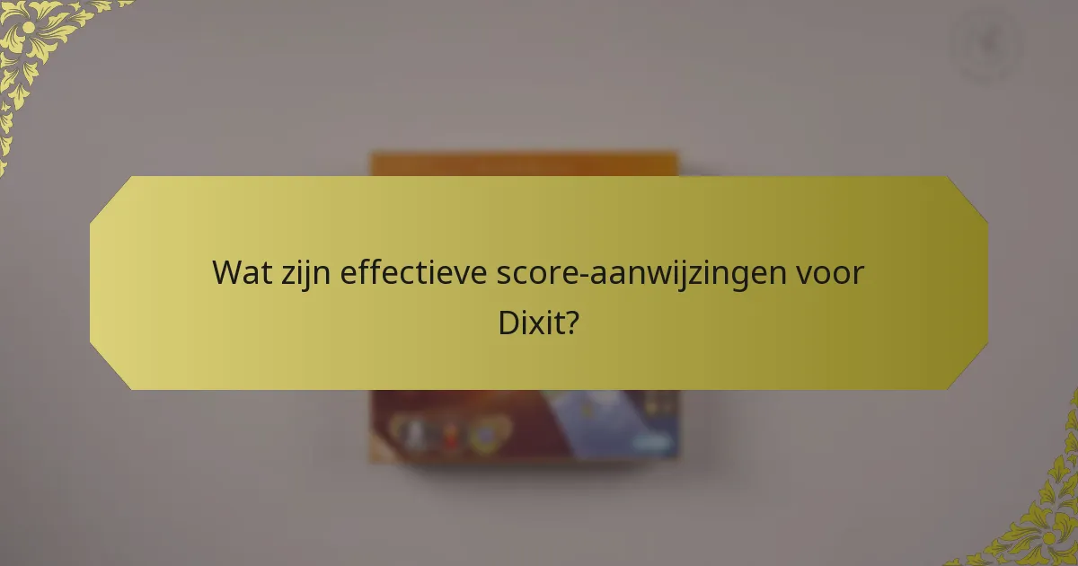 Wat zijn effectieve score-aanwijzingen voor Dixit?