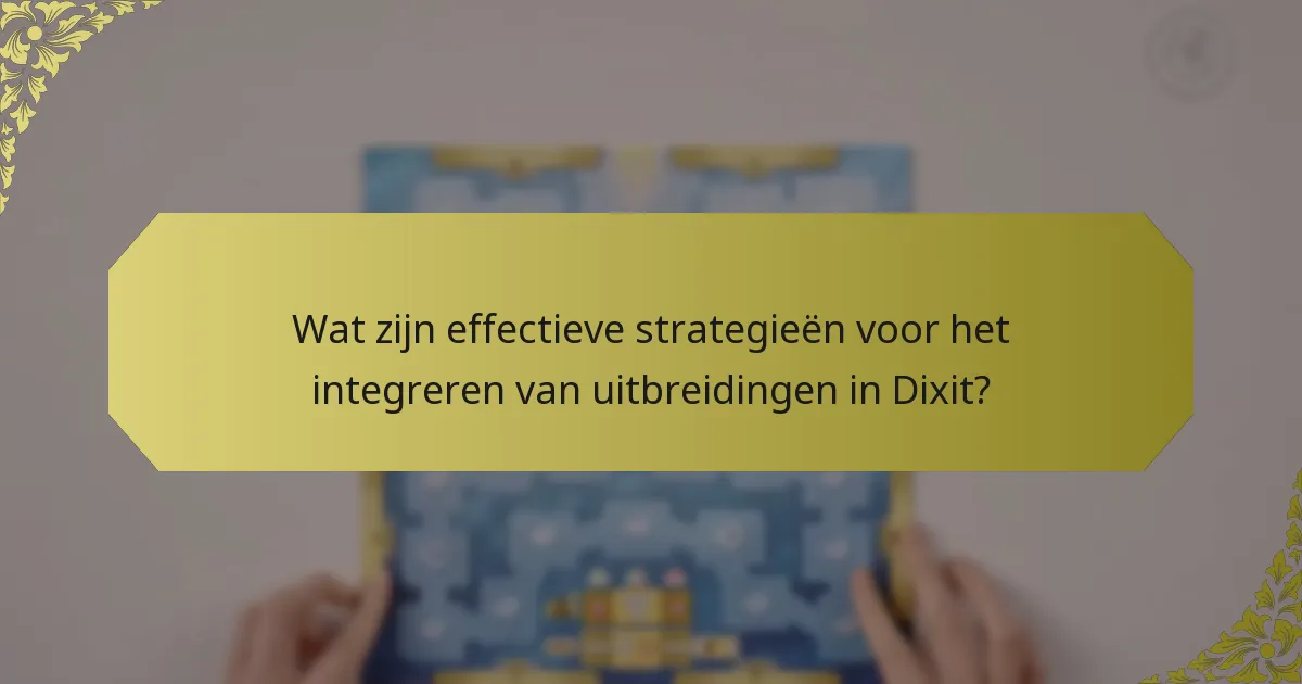 Wat zijn effectieve strategieën voor het integreren van uitbreidingen in Dixit?