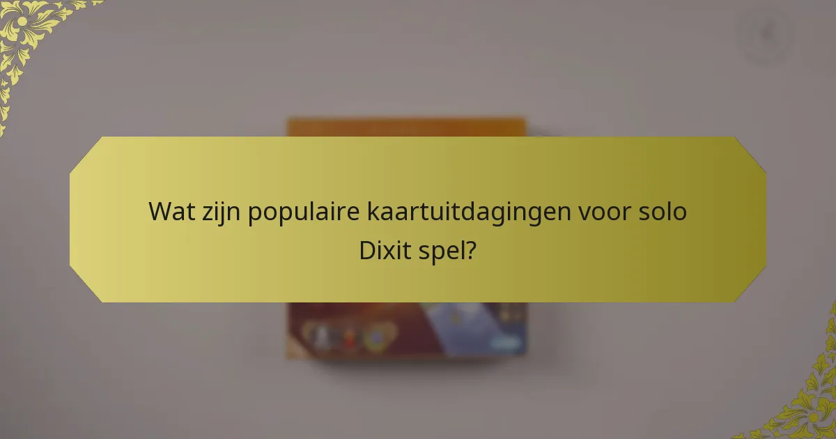 Wat zijn populaire kaartuitdagingen voor solo Dixit spel?