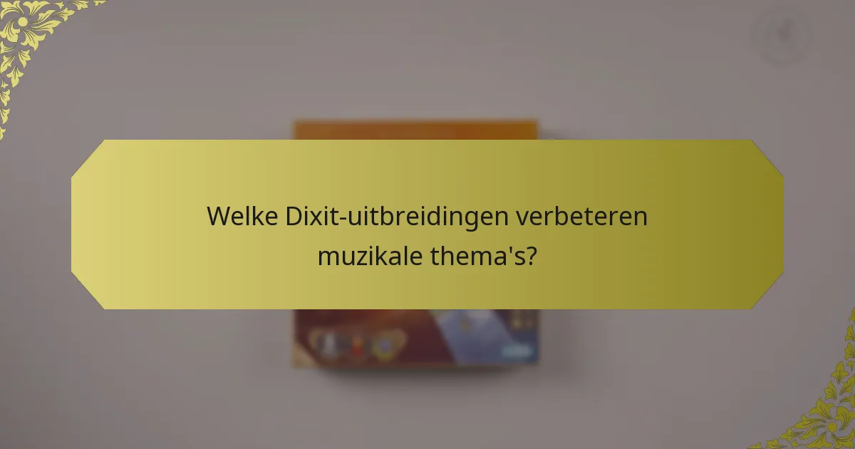 Welke Dixit-uitbreidingen verbeteren muzikale thema's?