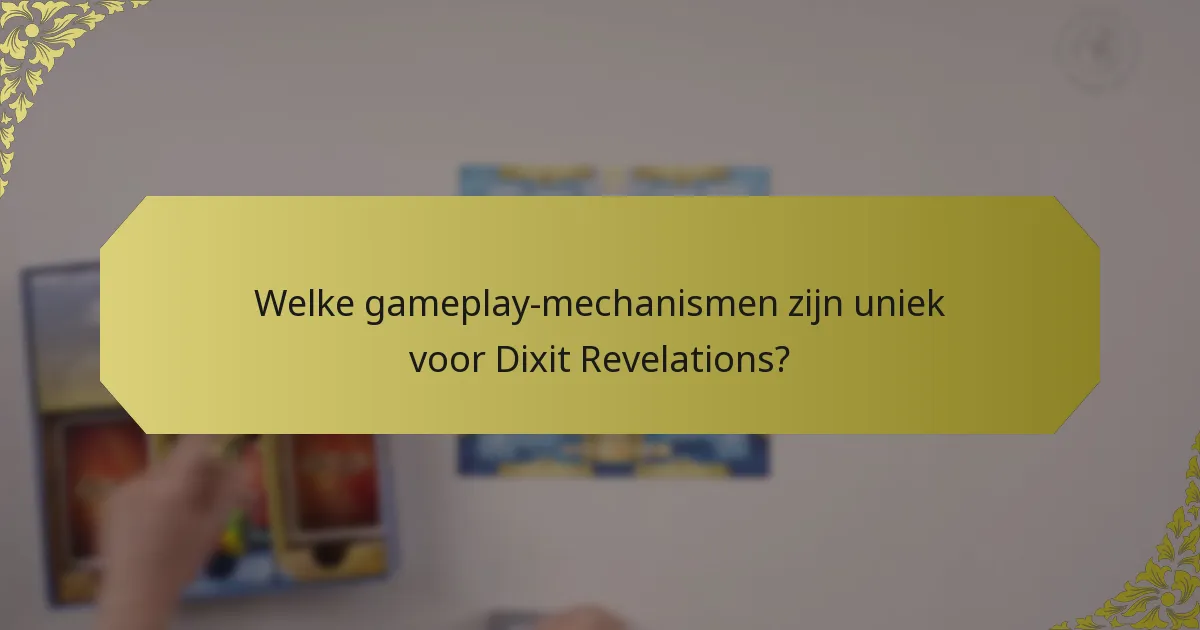 Welke gameplay-mechanismen zijn uniek voor Dixit Revelations?