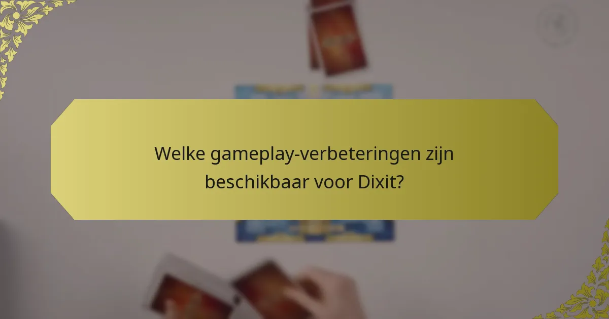 Welke gameplay-verbeteringen zijn beschikbaar voor Dixit?
