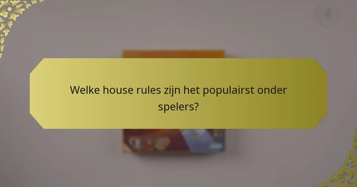 Welke house rules zijn het populairst onder spelers?