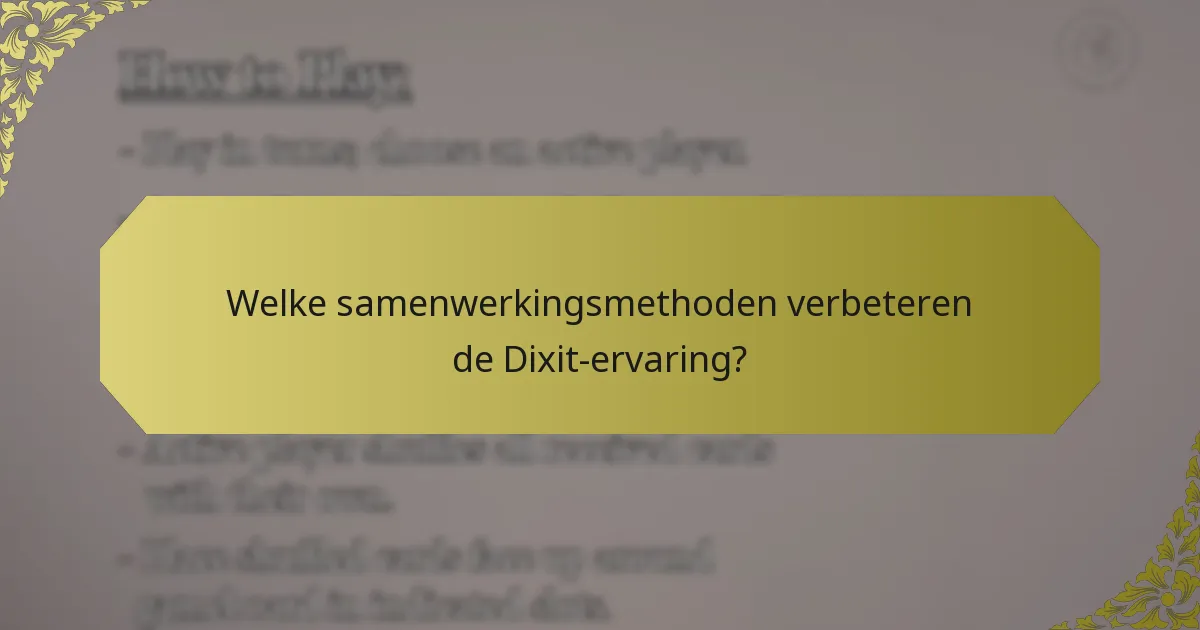 Welke samenwerkingsmethoden verbeteren de Dixit-ervaring?